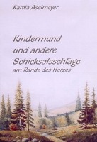 Kindermund und andere Schicksalsschläge am Rande des Harzes