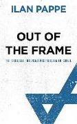Out of the Frame: The Struggle for Academic Freedom in Israel