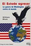 El estado agresor : la guerra de Washington contra el mundo