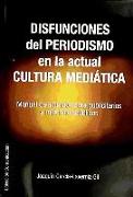 Disfunciones del periodismo en la actual cultura mediática : manual de situación para publicitarios