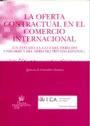 La oferta contractual en el comercio internacional : un estudio a la luz del derecho uniforme y del derecho privado español