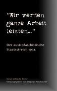 Wir werden ganze Arbeit leisten... - Der austrofaschistische Staatsstreich 1934