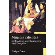 Mujeres valientes : meditaciones sobre las mujeres en el Evangelio