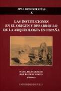 Las instituciones en el origen y desarrollo de la arqueología en España