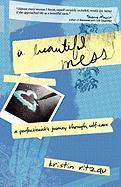 A Beautiful Mess: A Perfectionist's Journey Through Self-Care