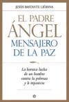 El padre Ángel, mensajero de la paz : la heroica lucha de un hombre contra la pobreza y la injusticia