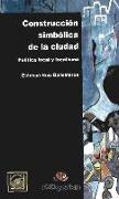 Construcción simbólica de la ciudad : política local y localismo
