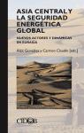 Asia Central y la seguridad energética global : nuevos actores y dinámicas en Eurasia