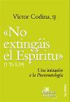 "No extingáis el espíritu" (1 Ts 5, 19) : una iniciación a la pneumatología