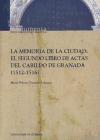 La memoria de la ciudad : el segundo libro de actas del Cabildo de Granada (1512-1516)