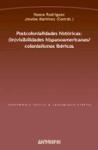 Postcolonialidades históricas : (in)visibilidades hispanoamericanas / colonialismos ibéricos