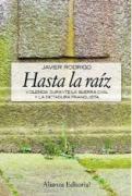 Hasta la raiz : violencia durante la guerra civil y la dictadura franquista