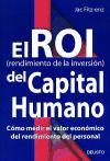El ROI (rendimiento de la inversión) del capital humano : cómo medir el valor económico del rendimiento del personal