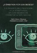 ¿Cómo nos ven los demás? : la imagen del profesor y la enseánza en los medios de comunicación social