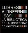Llibres a l'infern : la biblioteca de la Universitat de València, 1939