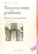 Navarra como problema : nación y nacionalismo