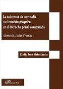 La eximente de anomalía o alteración psíquica en el derecho penal comparado : Alemania, Italia, Francia