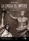 La lengua del imperio : la retórica del imperialismo en Roma y la globalización