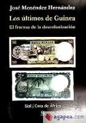 Los últimos de Guinea : el fracaso de la descolonización