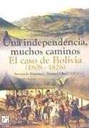 Una independencia, muchos caminos : el caso de Bolivia (1808-1826)