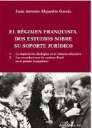 El régimen franquista, dos estudios sobre su soporte jurídico : La depuración ideológica en el sistema educativo , Las recaudaciones de carácter fiscal en el primer franquismo