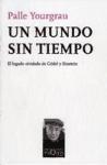 Un mundo sin tiempo : el legado olvidado de Gödel y Einstein