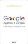 Google desafía a Europa : el mito del conocimiento universal