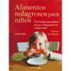 Alimentos milagrosos para niños : 25 alimentos supernutritivos para que su hijo goce de una excelente salud