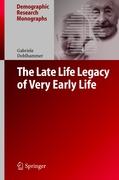 The Late Life Legacy of Very Early Life