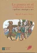 Guerra en el imperio azteca : expansión, ideología y arte