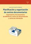 Planificación y organización de centros documentarios : organización y funcionamiento de bibliotecas, centros de documentación y centros de información