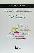 La promoción cinematográfica : estrategias de comunicación y distribución de películas