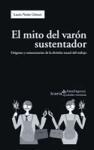 El mito del varón sustentador : orígenes y consecuencias de la división sexual del trabajo