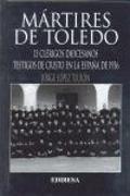 Mártires de Toledo : 13 clérigos diocesanos testigos de Cristo en la España de 1936