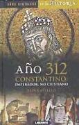 Año 312 Constantino : emperador, no cristiano
