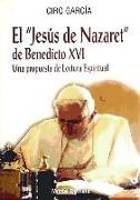 El "Jesús de Nazaret" de Benedicto XVI : una propuesta de lectura espiritual