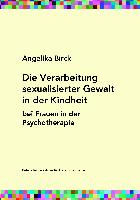 Die Verarbeitung sexualisierter Gewalt in der Kindheit bei Frauen in der Psychotherapie