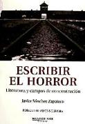 Escribir el horror : literatura y campos de concentración