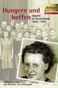 Hungern und hoffen. Jugend in Deutschland 1945-1950