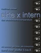 Akte X Intern - Das unautorisierte Kompendium, Band Zwei: Staffel 5 bis 8