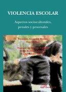 Violencia escolar : aspectos socioculturales, penales y procesales