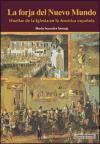 La forja del Nuevo Mundo : huellas de la Iglesia en la América española