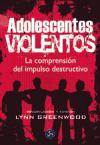 Adolescentes violentos : la comprensión del impulso destructivo