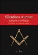 Silentium aureum : ensayos masónicos