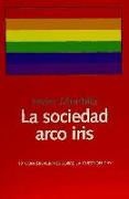 La sociedad arco iris : 19 conversaciones sobre la cuestión gay