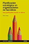 Planificación estratégica en organizaciones no lucrativas : guía participativa basada en valores