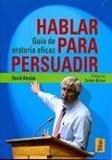 Hablar para persuadir : guía de oratoria efícaz