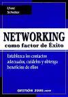 Networking como factor de éxito : establezca los contactos adecuados, cuídelos y obtenga beneficios de ellos