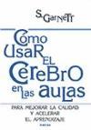 Cómo usar el cerebro en el aula : para mejorar la calidad y acelerar el aprendizaje