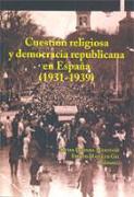 Cuestion religiosa y democracia republicana en España (1931-1939)